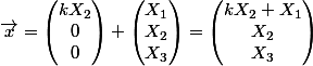 \vec{x} = \left(\begin{matrix}kX_2\\0\\0\\\end{matrix}\right)+\left(\begin{matrix}X_1\\X_2\\X_3\\\end{matrix}\right)=\left(\begin{matrix}kX_2+X_1\\X_2\\X_3\\\end{matrix}\right)